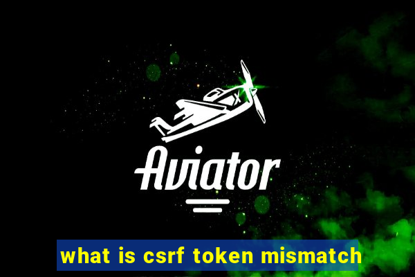 what is csrf token mismatch